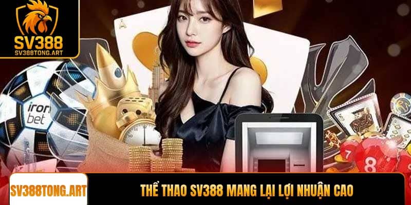 Thể thao SV388 mang lại lợi nhuận cao
